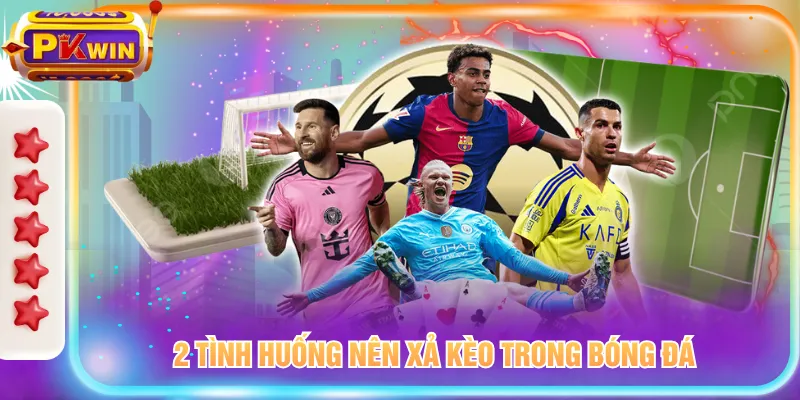 2 tình huống nên xả kèo trong bóng đá