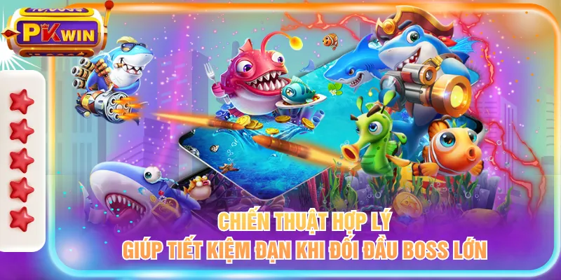 Chiến thuật hợp lý giúp tiết kiệm đạn khi đối đầu boss lớn