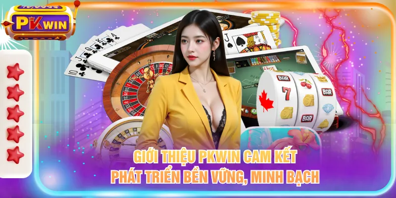Giới thiệu PKWIN cam kết phát triển bền vững, minh bạch