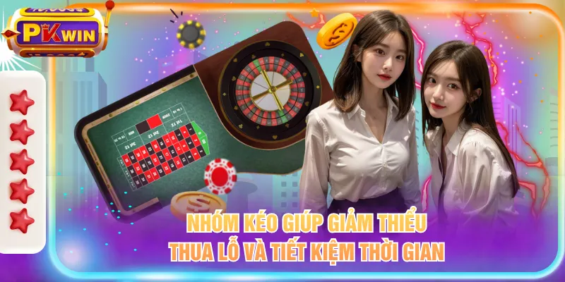 Nhóm kéo giúp giảm thiểu thua lỗ và tiết kiệm thời gian