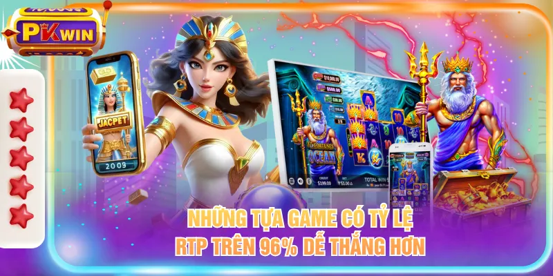 Những tựa game có tỷ lệ RTP trên 96% dễ thắng hơn