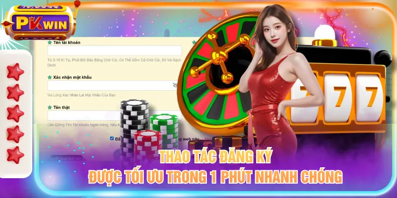 Thao tác đăng ký được tối ưu trong 1 phút nhanh chóng