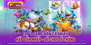 Top 3 Game Bắn Cá Ăn Xu Hấp Dẫn Nhất - Dễ Chơi Dễ Thắng