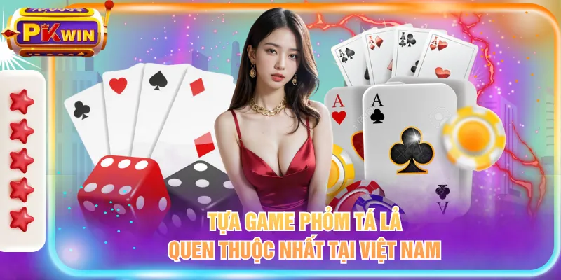 Tựa game phỏm tá lả quen thuộc nhất tại Việt Nam